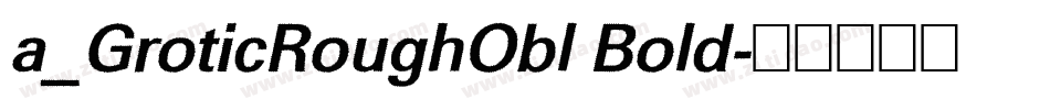 a_GroticRoughObl Bold字体转换